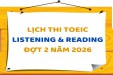 LỊCH THI TOEIC NGHE ĐỌC ĐỢT 2 NĂM 2026